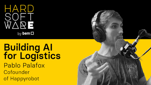 Hard Software Episode 1: Building AI for logistics with Pablo Palafox, Co-founder of Happyrobot